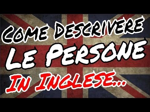 Guida alla Descrizione di Persone in Inglese